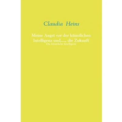 Abbildung von Meine Angst vor der künstlichen Intelligenz und....., Die Zukunft: künstliche