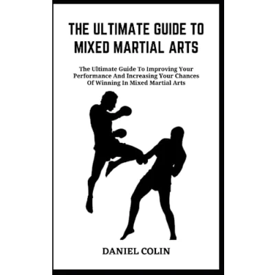 Abbildung von The Ultimate Guide To Mixed Martial ARTS: Improving Your Performance And Increasing Chances Of Winning In Arts