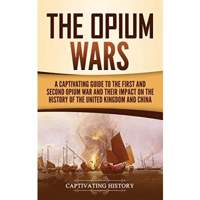 Abbildung von the Opium Wars: A Captivating Guide to First and Second War Their Impact on History of United Kingdom China
