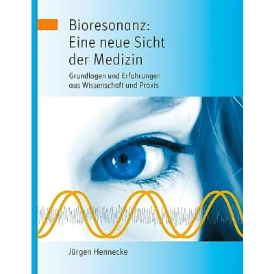 Abbildung von Bioresonanz: Eine neue Sicht der Medizin: Grundlagen und Erfahrungen aus Wissenschaft Praxis