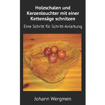 Abbildung von Holzschalen und Kerzenleuchter mit einer Kettensäge schnitzen: Eine Schritt für Anleitung