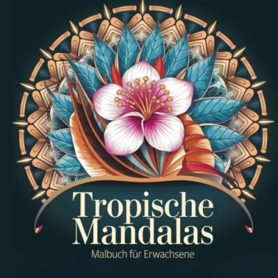 Abbildung von Tropische Mandalas Exotisches Malbuch für Erwachsene mit 50 kunstvollen Designs zum Stressabbau, zur Entspannung und mehr Achtsamkeit &amp; Kreativität