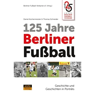 Abbildung von 125 Jahre Berliner Fußball: Geschichte und Geschichten in Porträts
