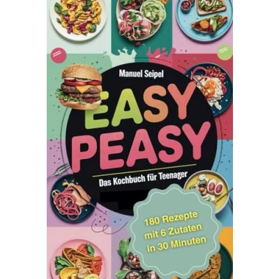 Abbildung von Easy Peasy; Das Kochbuch für Teenager: 180 Rezepte mit 6 Zutaten in 30 Minuten zubereitet