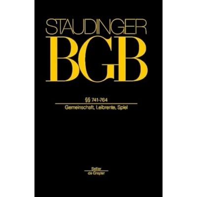 Abbildung von §§ 741 764: (Gemeinschaft, Leibrente, Spiel) (J. von Staudingers Kommentar zum Bürgerlichen Gesetzbuch mit Einführungsgesetz und Nebengesetzen. Recht der Schuldverhältnisse)