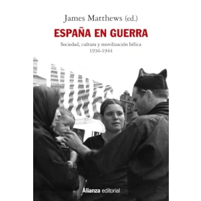 Abbildung von España en guerra: Sociedad, cultura y movilización bélica 1936 1944 (Alianza Ensayo, Band 805)