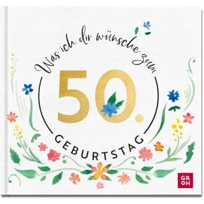 Abbildung von Was ich dir wünsche zum 50. Geburtstag: Edles Geschenkbuch mit herzlichen Glückwünschen und festlichen Fotografien als Geschenk für Frauen Männer geeignet