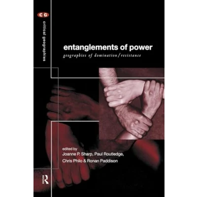 Abbildung von Entanglements of Power: Geographies Domination/Resistance (Critical Geographies)