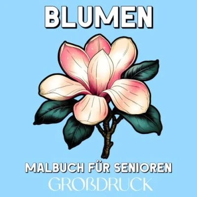 Abbildung von Blumen Malbuch für Senioren Großdruck: Ausmalbuch mit 50 Großen, Leichten und Realistischen Blumenmotiven Namen Senioren, Anfänger Menschen Demenz oder Alzheimer