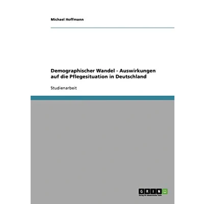 Abbildung von Demographischer Wandel. Auswirkungen auf die Pflegesituation in Deutschland