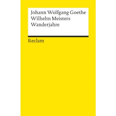 Abbildung von Wilhelm Meisters Wanderjahre oder Die Entsagenden: Textausgabe mit Anmerkungen/Worterklärungen, Literaturhinweisen und Nachwort (Reclams Universal Bibliothek)