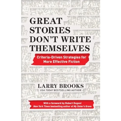 Abbildung von Great Stories Don&#039;t Write Themselves: Criteria Driven Strategies for More Effective Fiction