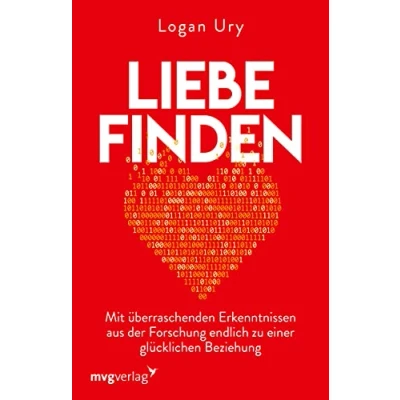 Abbildung von Liebe finden: Mit überraschenden Erkenntnissen aus der Forschung endlich zu einer glücklichen Beziehung