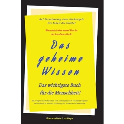 Abbildung von 3.Auflage Das geheime Wissen wichtigste Buch für die Menschheit!: Auf Veranlassung eines Hochengels der Inhalt Urbibel.
