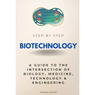 Abbildung von Biotechnology Step By Step: A Guide to the Intersection of Biology, Medicine, Technology &amp; Engineering (Step Subject Guides)