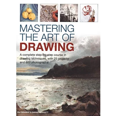Abbildung von Mastering the Art of Drawing: A complete step by course in drawing techniques, with 25 projects and 800 photographs