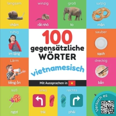 Abbildung von 100 Gegensätze auf vietnamesisch: Zweisprachiges Bilderbuch für Kinder: deutsch / vietnamesisch mit Aussprachen