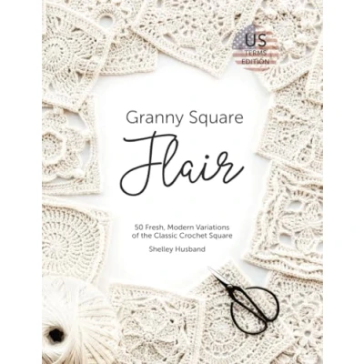 Abbildung von Granny Square Flair US Terms Edition: 50 Fresh, Modern Variations of the Classic Crochet