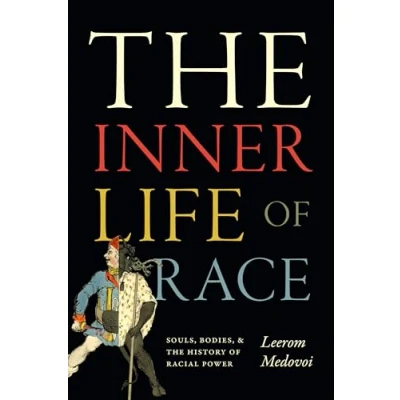 Abbildung von the Inner Life of Race: Souls, Bodies, and History Racial Power