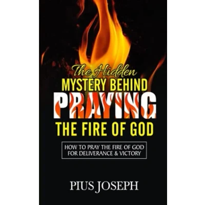 Abbildung von the Hidden Mystery Behind Praying Fire of God: How to Pray God for Deliverance &amp; Victory