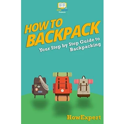 Abbildung von How To Backpack: Your Step By Guide Backpacking