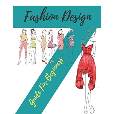 Abbildung von Fashion Design Guide for Beginners: Principles, Practice, and Techniques: The Practical Aspiring Beginners Designers
