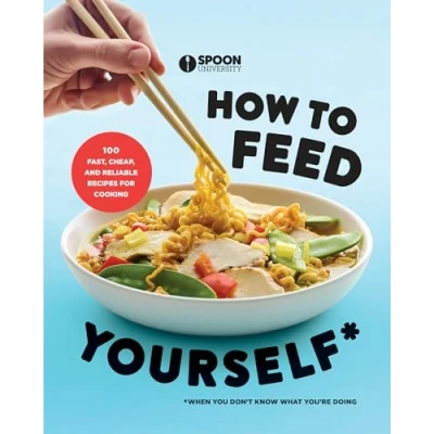 Abbildung von How to Feed Yourself: 100 Fast, Cheap, and Reliable Recipes for Cooking When You Don&#039;t Know What You&#039;re Doing: A Cookbook