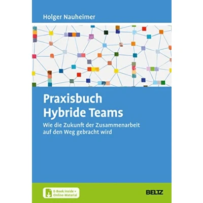 Abbildung von Praxisbuch Hybride Teams: Wie die Zukunft der Zusammenarbeit auf den Weg gebracht wird. Mit E Book inside und Online Materialien