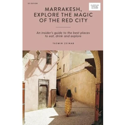 Abbildung von Marrakesh, Explore the Magic of Red City: An Insider&#039;s Guide to Best Places Eat, Drink and (Curious Travel Guides)