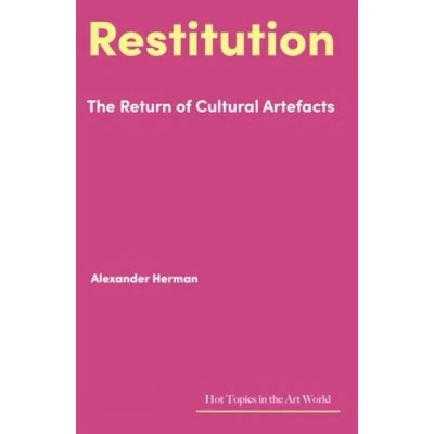 Abbildung von Restitution: the Return of Cultural Artefacts (Hot Topics in Art World)