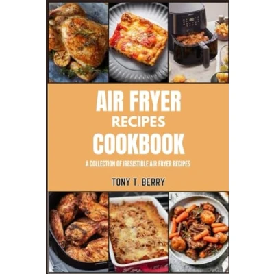 Abbildung von AIR FRYER RECIPES COOKBOOK: A COLLECTION OF IRESISTIBLE