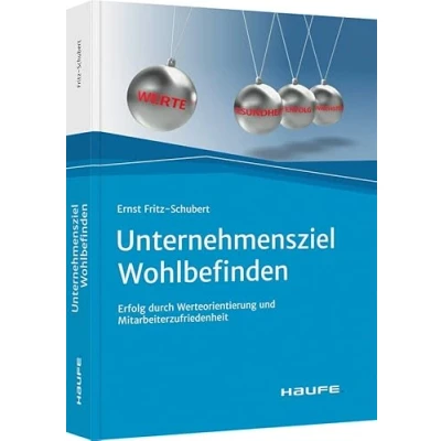 Abbildung von Unternehmensziel Wohlbefinden: Erfolg durch Werteorientierung und Mitarbeiterzufriedenheit (Haufe Fachbuch)