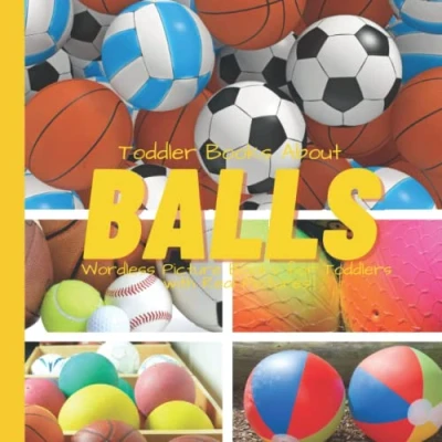 Abbildung von Toddler Books About Balls: Wordless Picture for Toddlers with Real Pictures: Ball Book and Preschoolers: Photos