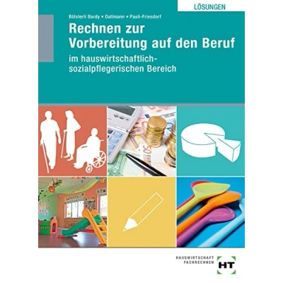 Abbildung von Lösungen Rechnen zur Vorbereitung auf den Beruf: Ausgabe für hauswirtschaftlich sozialpflegerischen Bereich
