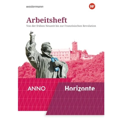 Abbildung von Horizonte / ANNO Ausgabe 2020: Arbeitsheft 3: Von der frühen Neuzeit bis zur Französischen Revolution: 2020 zum ... ANNO: Arbeitshefte 2020)