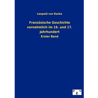 Abbildung von Französische Geschichte vornehmlich im 16. und 17. Jahrhundert: Vierter Band