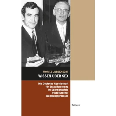 Abbildung von Wissen über Sex: Die Deutsche Gesellschaft für Sexualforschung im Spannungsfeld westdeutscher Wandlungsprozesse (Hamburger Beiträge zur Sozial und Zeitgeschichte)