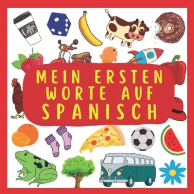 Abbildung von Meine Ersten Worte Auf Spanisch: Spanisch lernen für Kinder und Anfänger, Zweisprachiges Buch (Deutsch Spanisch), Spanisches Kinder, Bildwörterbuch