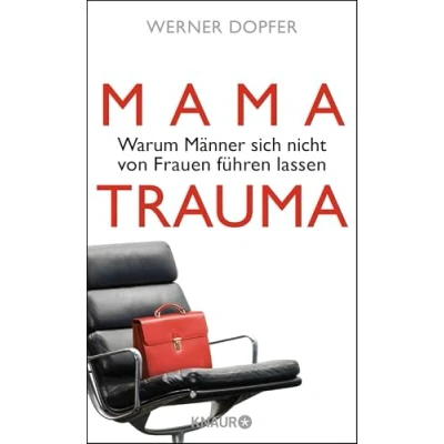 Abbildung von Mama Trauma: Warum Männer sich nicht von Frauen führen lassen