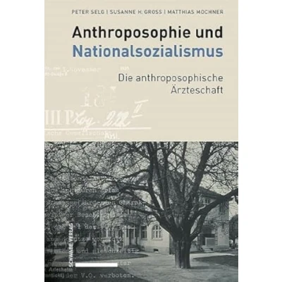 Abbildung von Anthroposophie und Nationalsozialismus. Die anthroposophische Ärzteschaft (Anthroposophische Medizin, Pharmazie Heilpädagogik im Nationalsozialismus 19331945)