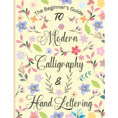 Abbildung von The Beginner&#039;s Guide To Modern Calligraphy and Hand Lettering: Workbook Lettering Learn in an Easy Way For Beginners