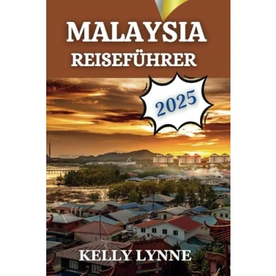 Abbildung von MALAYSIA REISEFÜHRER 2025: „Jenseits der Touristenpfade: Authentische Erlebnisse in Malaysia.“