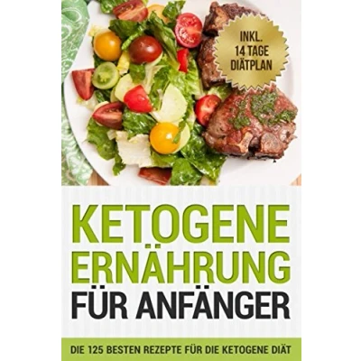 Abbildung von ketogene Ernährung für Anfänger: die 125 besten Rezepte Diät: inkl. 14 Tage Diätplan