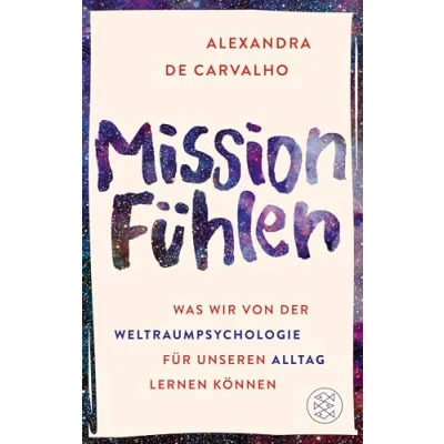 Abbildung von Mission Fühlen: Was wir von der Weltraumpsychologie für unseren Alltag lernen können