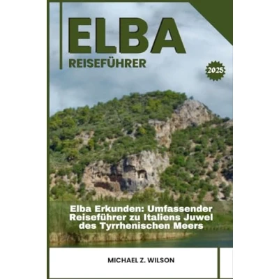 Abbildung von Elba REISEFÜHRER: Erkunden: Umfassender Reiseführer zu Italiens Juwel des Tyrrhenischen Meers