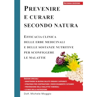 Abbildung von Prevenire e Curare secondo Natura: Efficacia clinica delle erbe medicinali sostanze nutritive per sconfiggere le malattie
