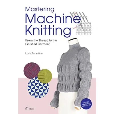 Abbildung von Mastering Machine Knitting: From the Thread to Finished Garment. Updated and revised new edition