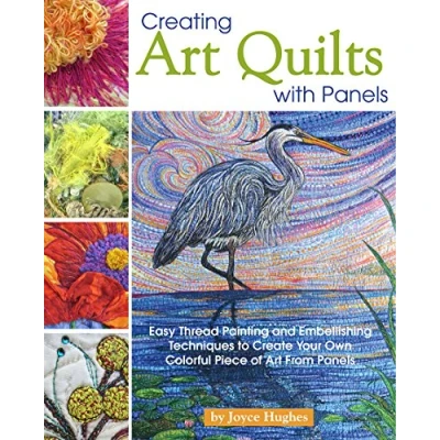 Abbildung von Creating Art Quilts with Panels: Easy Thread Painting and Embellishing Techniques to Create Your Own Colorful Piece of from Panels