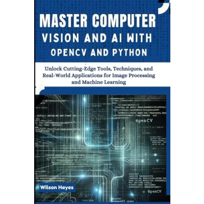 Abbildung von Master Computer Vision and AI with OpenCV Python: Unlock Cutting Edge Tools, Techniques, Real World Applications for Image Processing Machine Learning