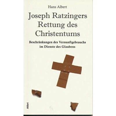 Abbildung von Joseph Ratzingers Rettung des Christentums: Beschränkungen Vernunftgebrauchs im Dienste Glaubens